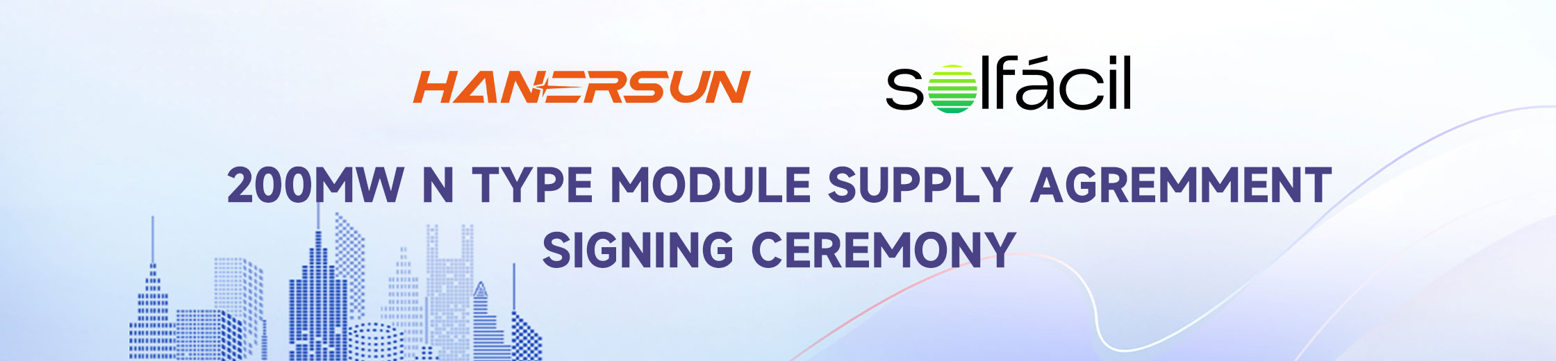 Hanersun Signed 200MW N-Type Module Supply Agreement with Solfácil at SNEC 2024