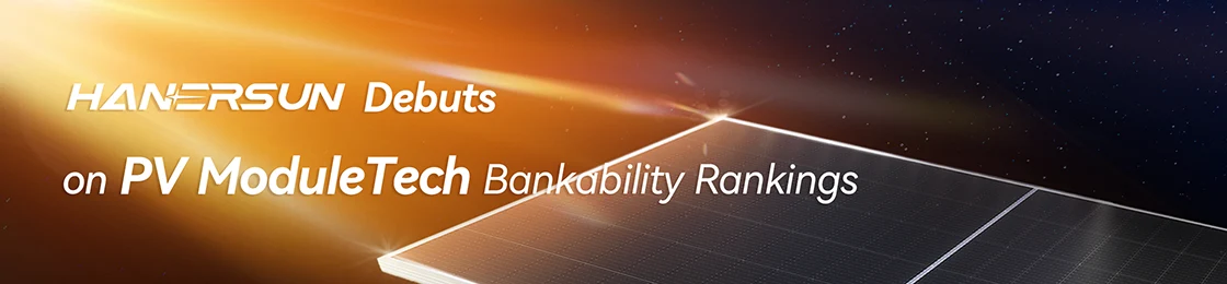 Hanersun Made Debut on PV ModuleTech Bankability Rankings